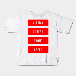 All Day I Dream About Speed Kids T-Shirt